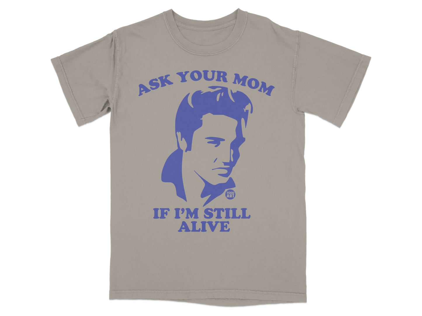 T-shirt with Elvis Presley graphic and text "Ask your mom if I'm still alive".