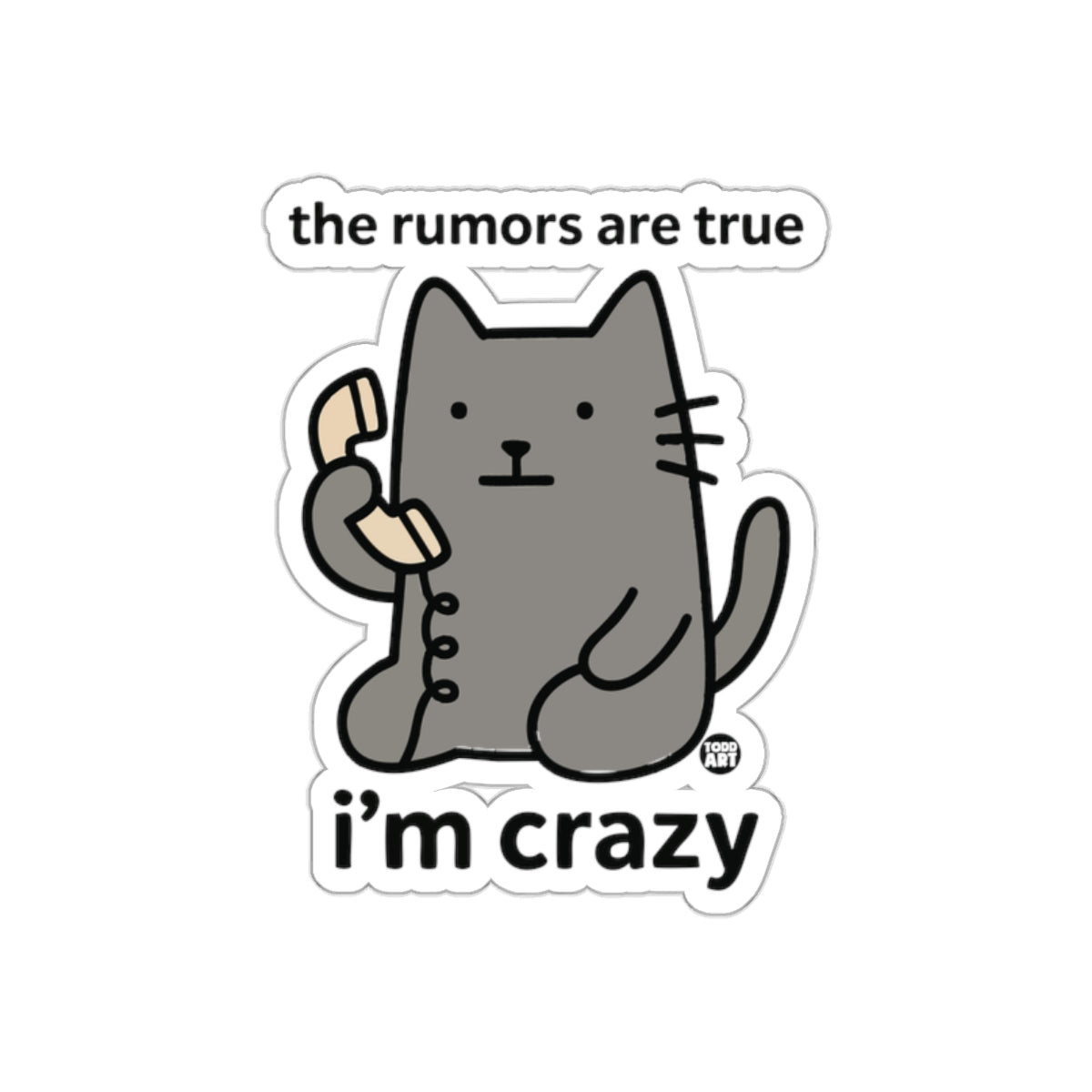 The Rumors Are True I Am Crazy Gray Cat Talking Stickers