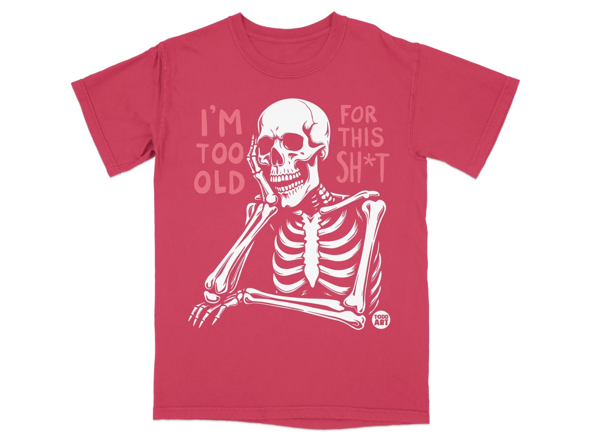 Red t-shirt with a skeleton leaning its head on its hand, reading "I'm too old for this shit."