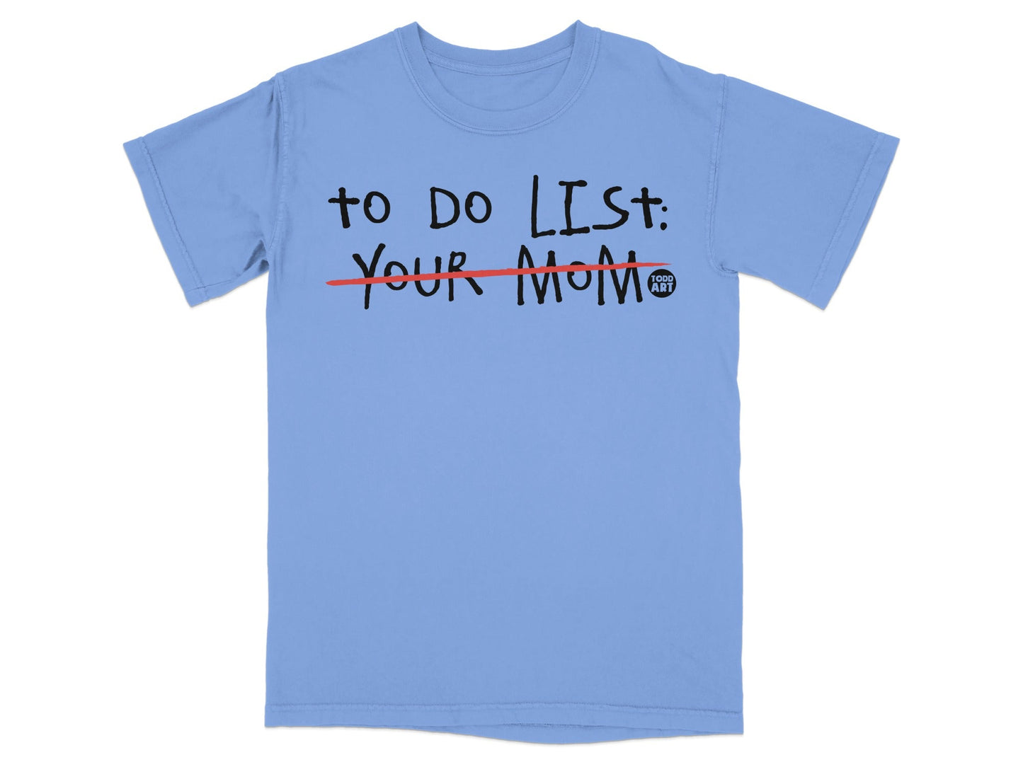 Blue t-shirt with "TO DO LIST: YOUR MOM" printed in black and red.