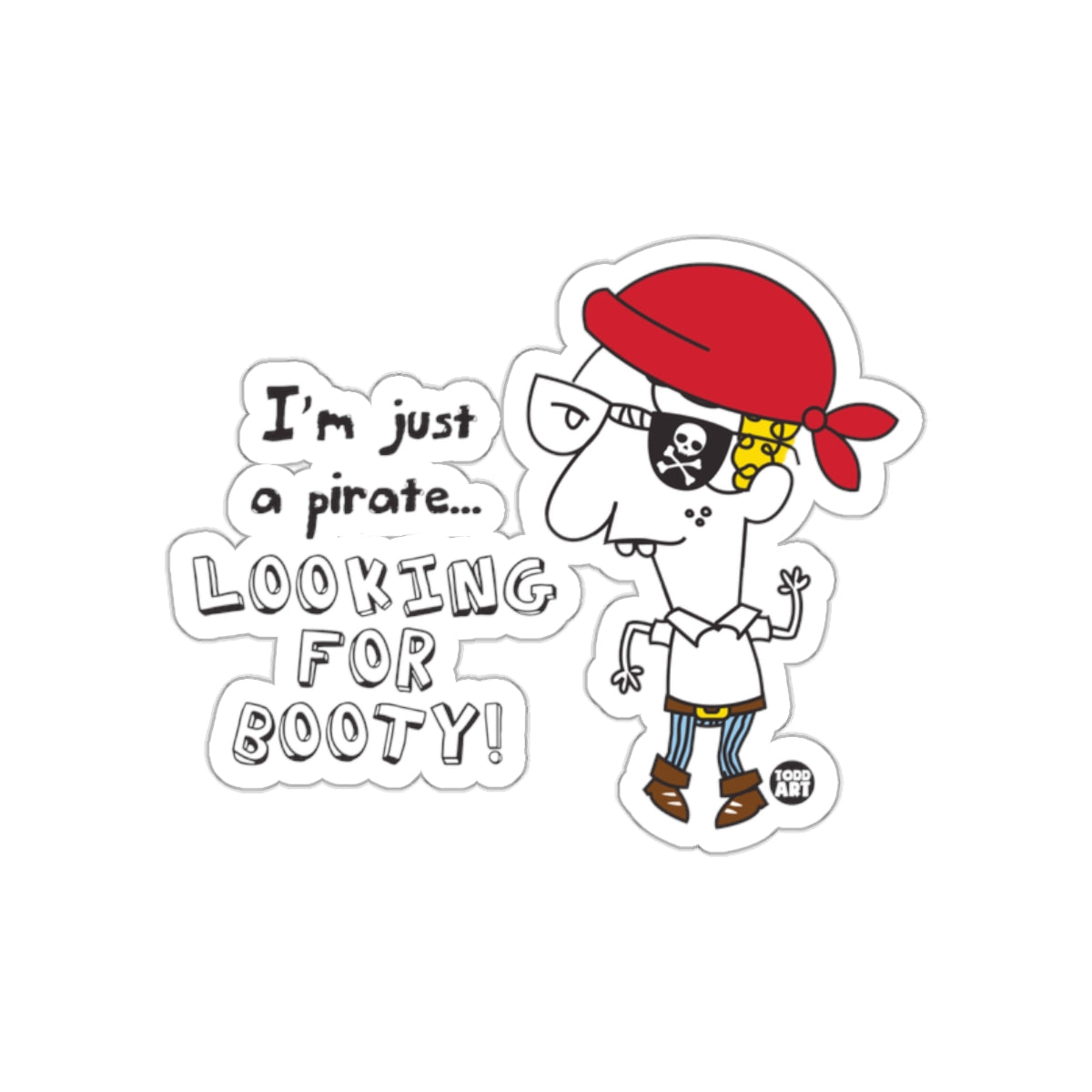 I'm Just a Pirate Looking for Booty Sticker
