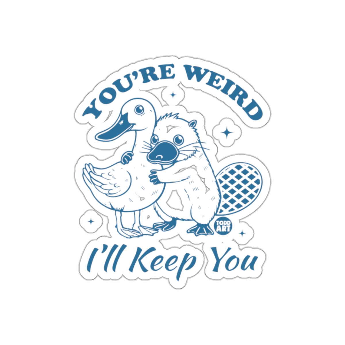 You're Weird I'll Keep You Sticker for Fun Decor