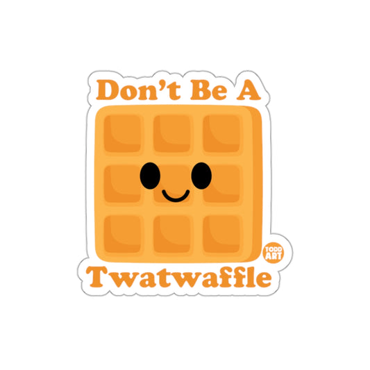 Don't Be A Twatwaffle Funny Sticker