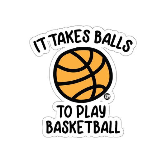 It Takes Balls To Play Basketball Funny Sayings Stickers