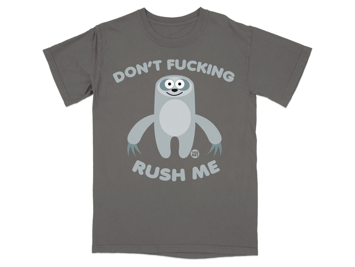 Grey t-shirt with a cartoon sloth and text "DON'T FUCKING RUSH ME".