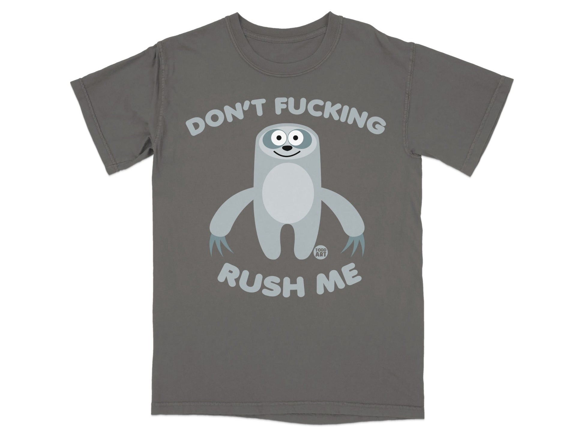 Grey t-shirt with a cartoon sloth and text "DON'T FUCKING RUSH ME".