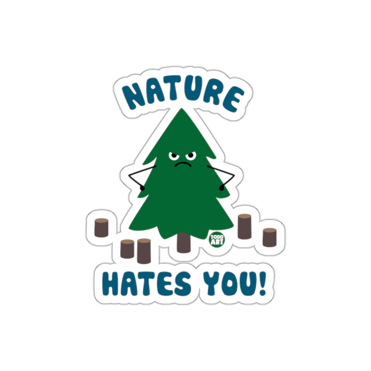 Nature Hates You Tree Art Todd Art Design Funny sticker