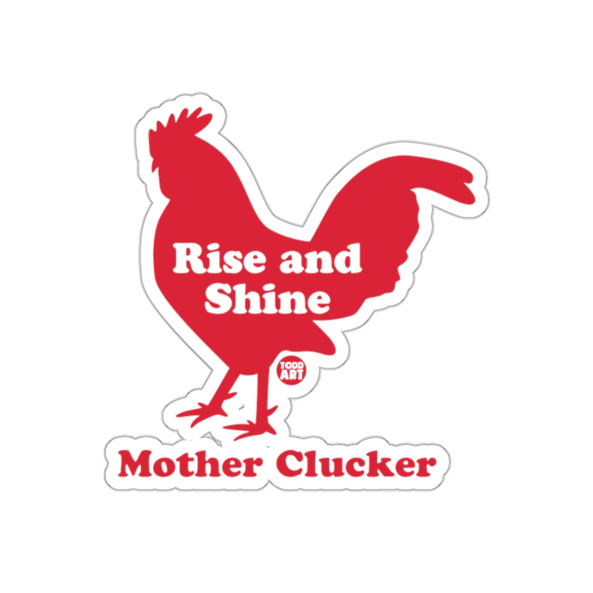 Rise and Shine Mother Clucker Sticker