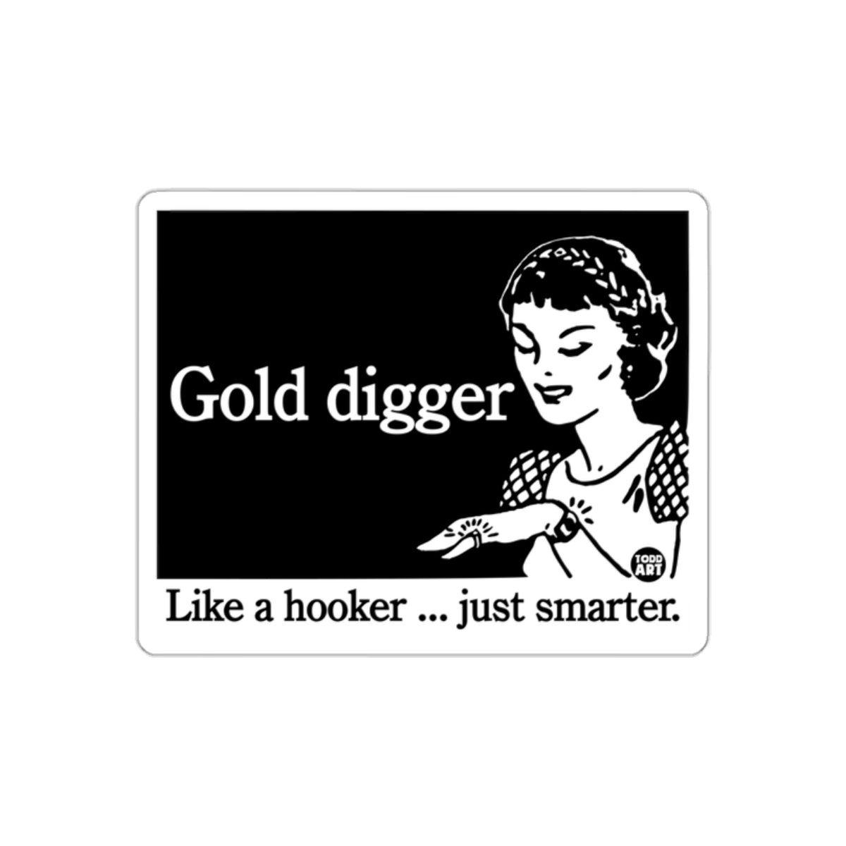 Gold Digger Like a Hooker Just Smarter Funny Art Stickers