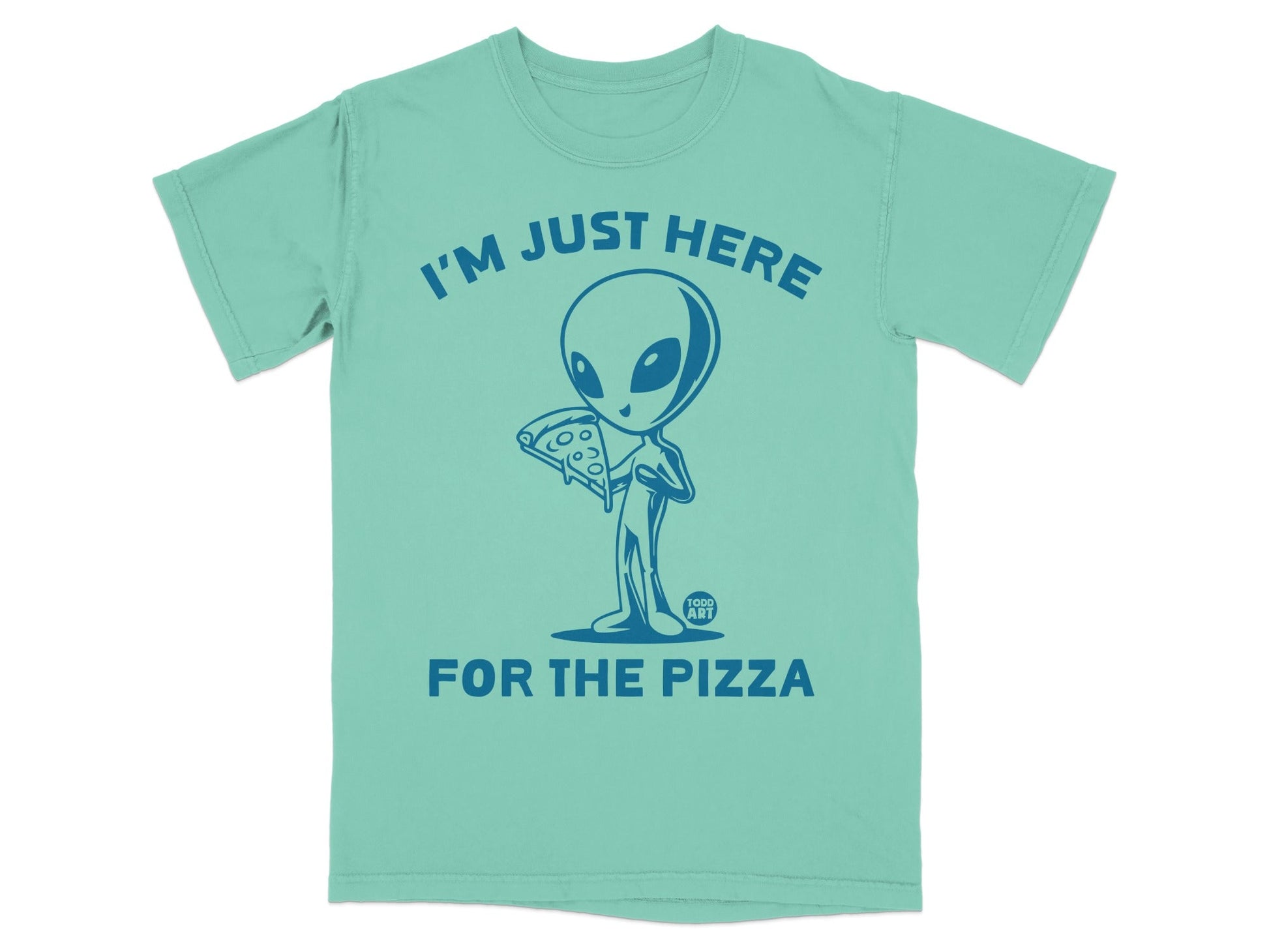 Alien holding pizza, text "I'M JUST HERE FOR THE PIZZA".