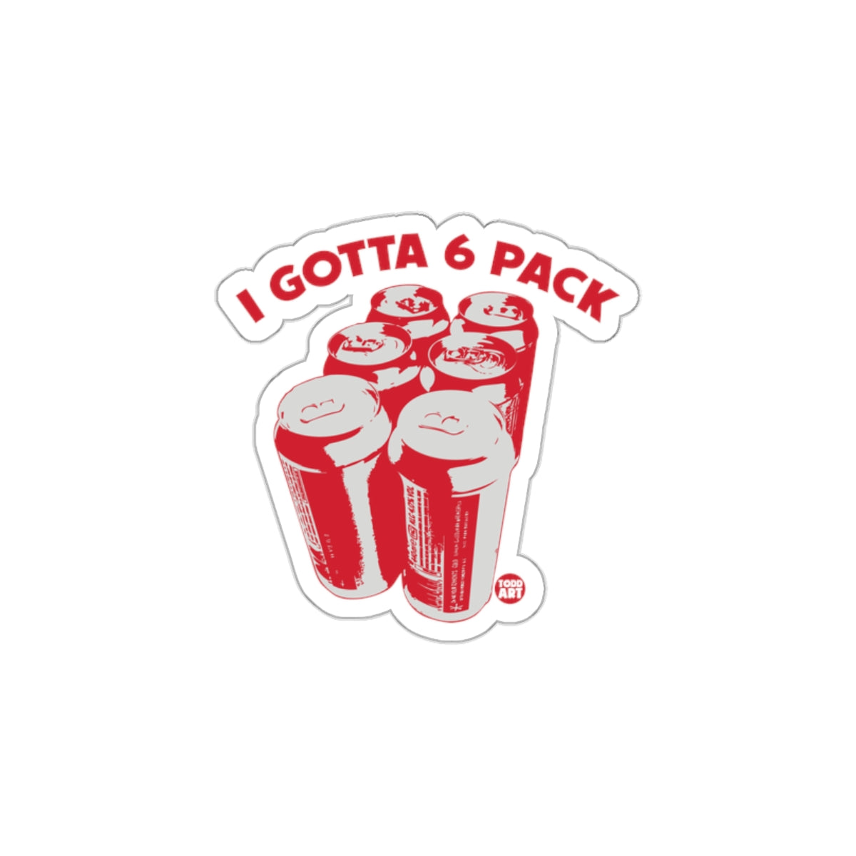 Funny I Gotta 6 Pack Sticker for Gym Enthusiasts