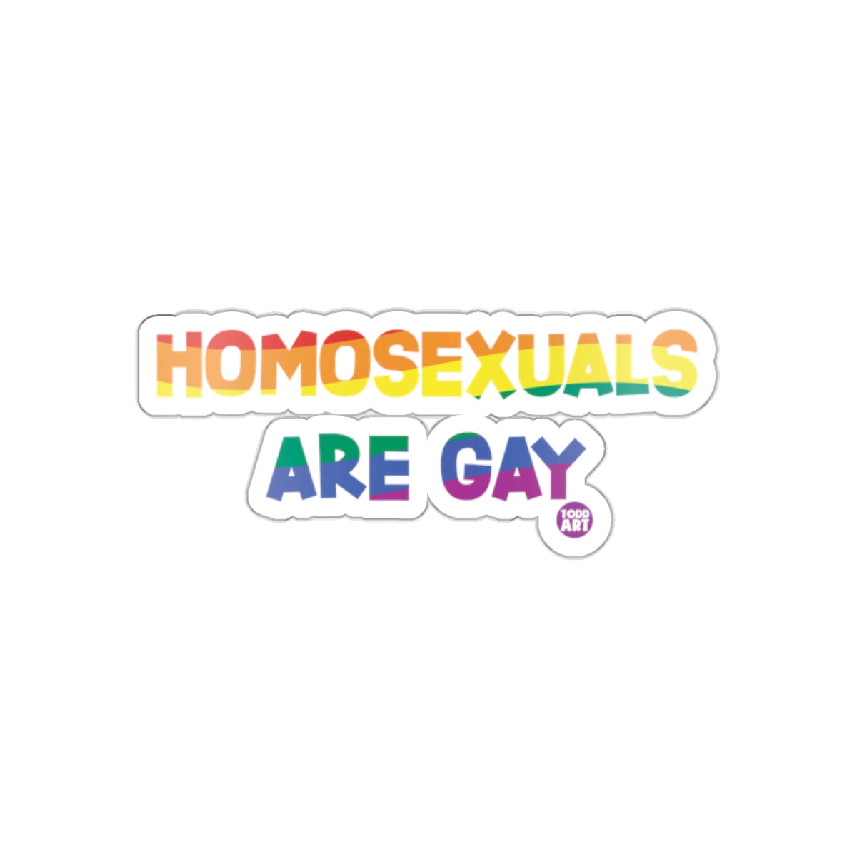 Homosexuals Are Gay Todd Art Sticker for Pride
