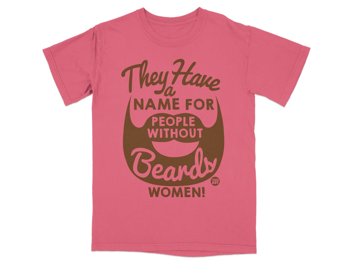 Pink t-shirt with "They Have a Name for People Without Beards: Women!" text.