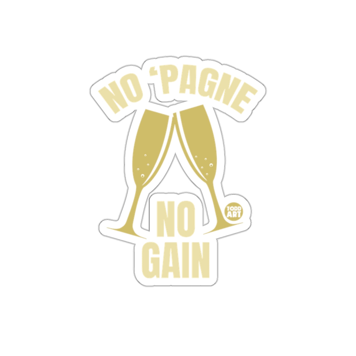 NO 'PAGNE NO GAIN Sticker Funny Motivational