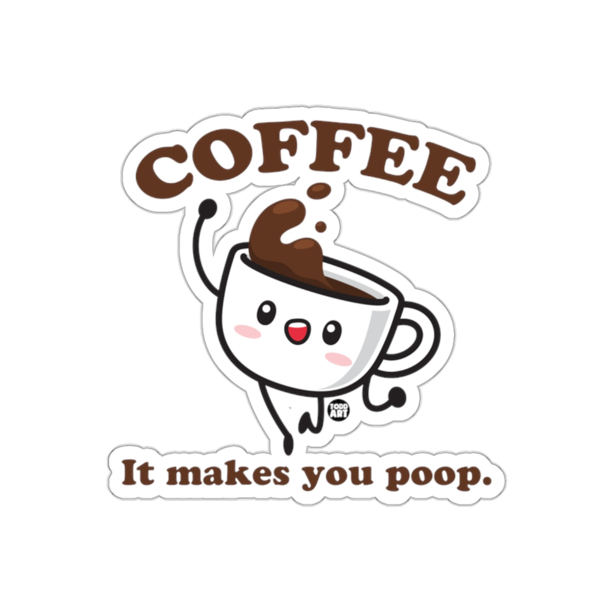 Coffee It Makes You Poop Sticker Design