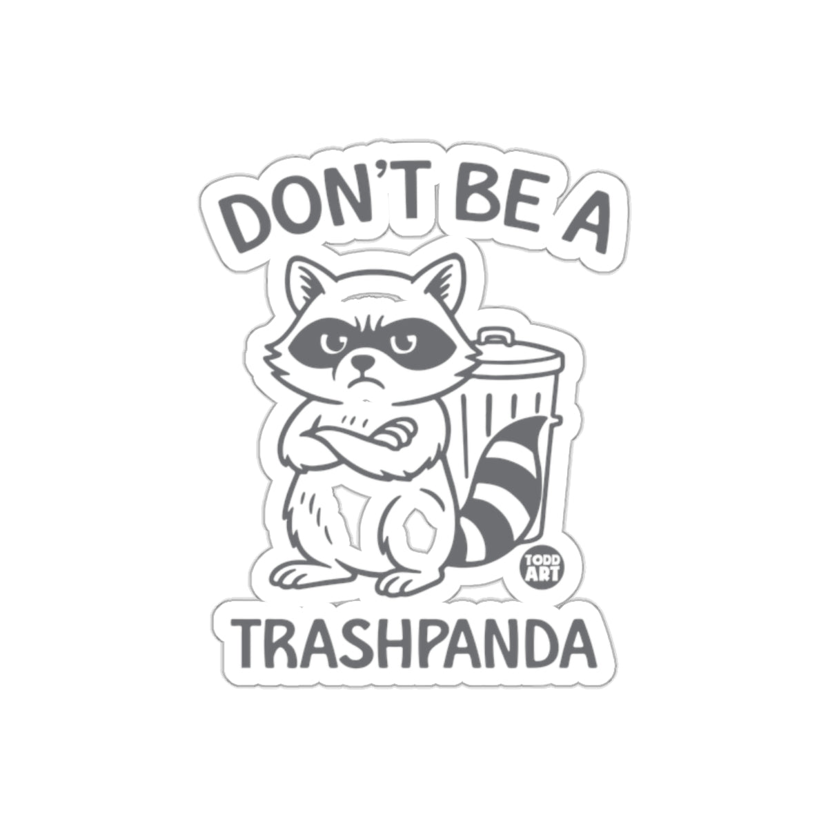Don't Be A Trashpanda Raccoon Funny Animal Art Stickers
