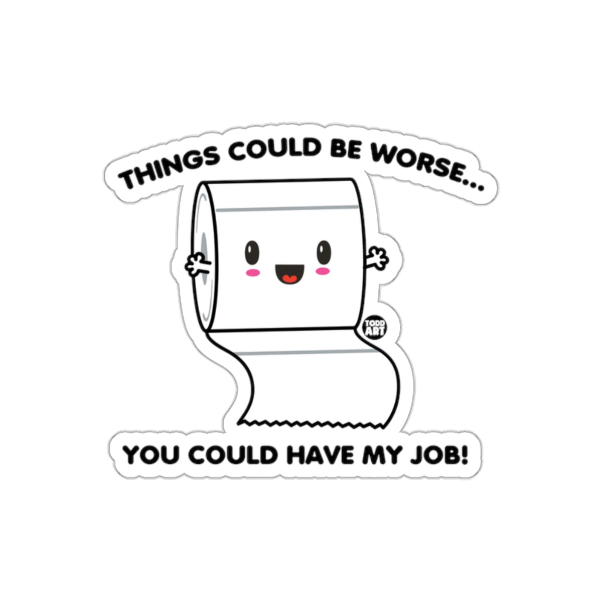 Things Could Be Worse You Could Have My Job Stickers