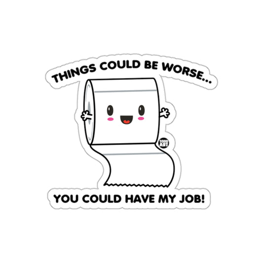 Things Could Be Worse You Could Have My Job Stickers