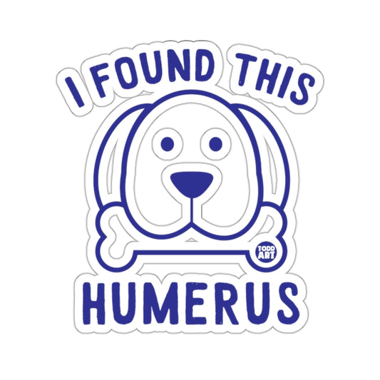I Found This Humerus Cute Dog Bone Sticker Product