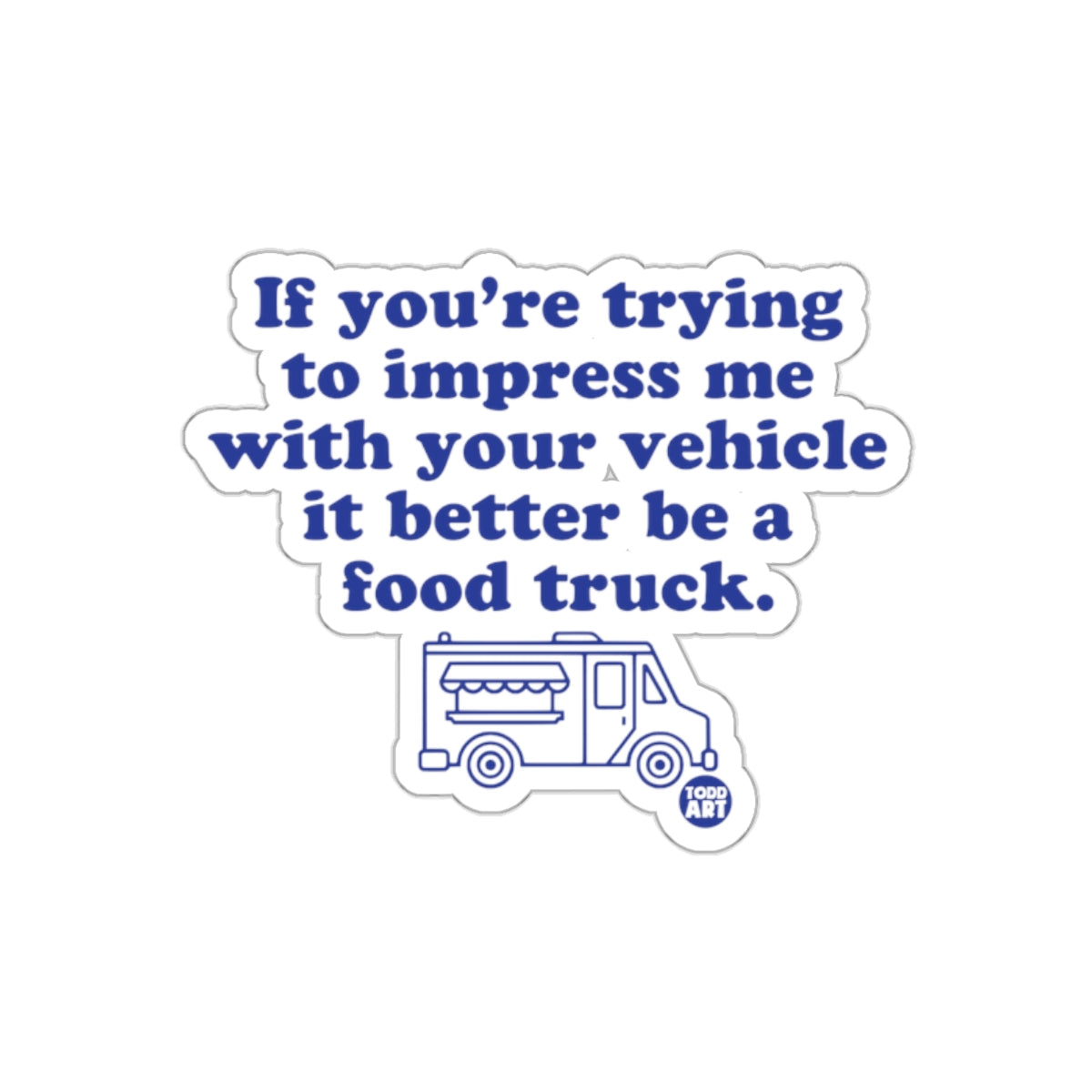 If You're Trying to Impress Me Food Truck Sticker