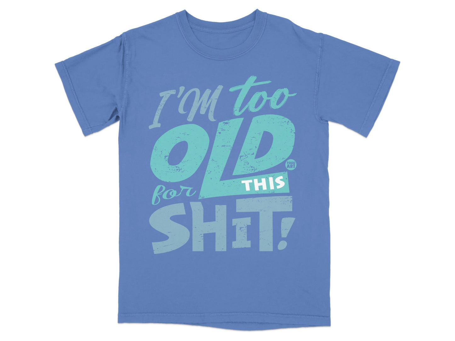 I'm Too Old For This Shit Funny Graphic Tee Shirt