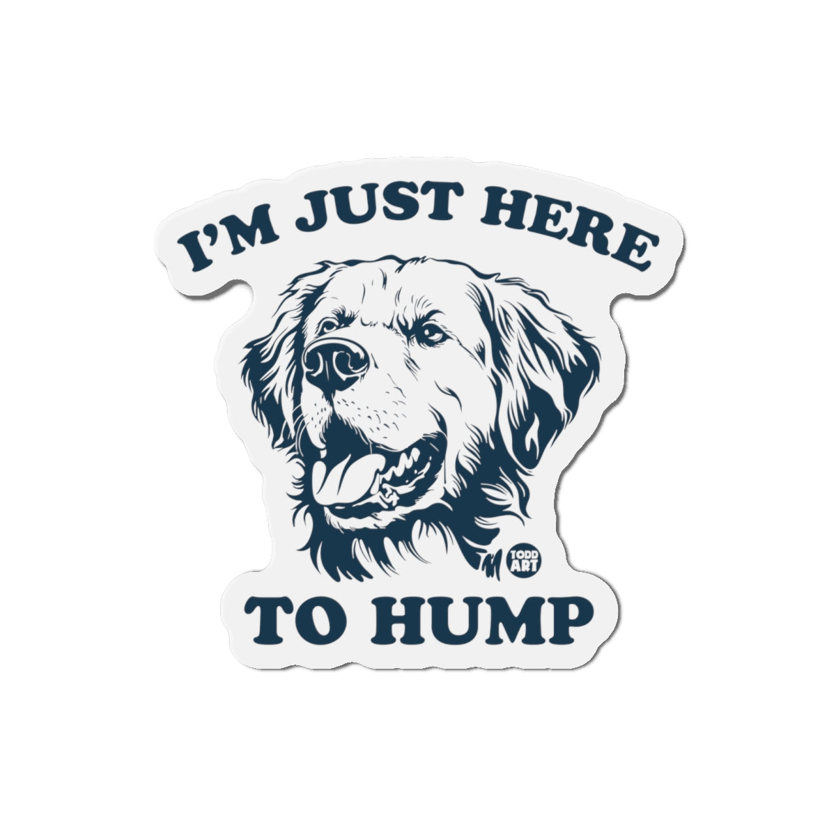 Die-Cut Magnet — “I’m Just Here to Hump” Funny Dog Refrigerator Magnet