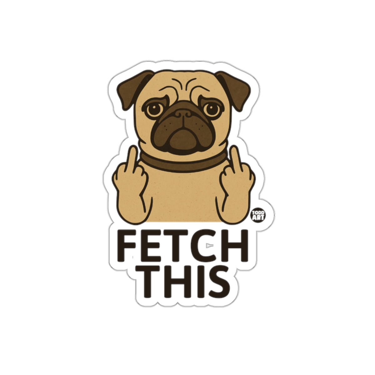 Fetch This Pug Funny Dog Sticker Humorous Art Design