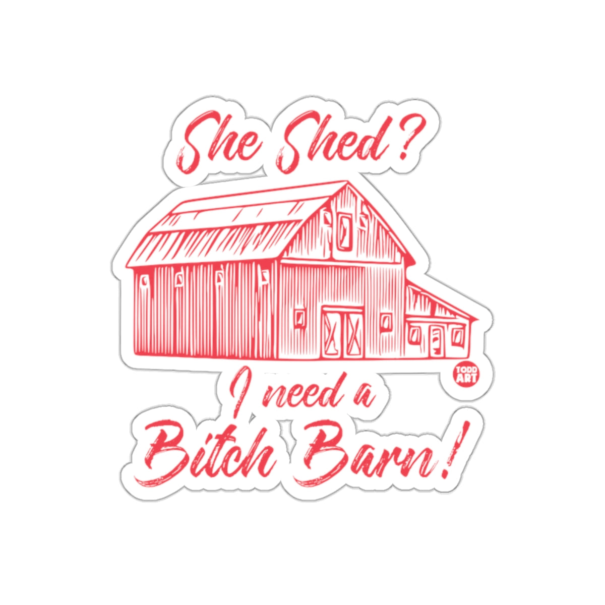 She Shed? I Need a Bitch Barn Sticker