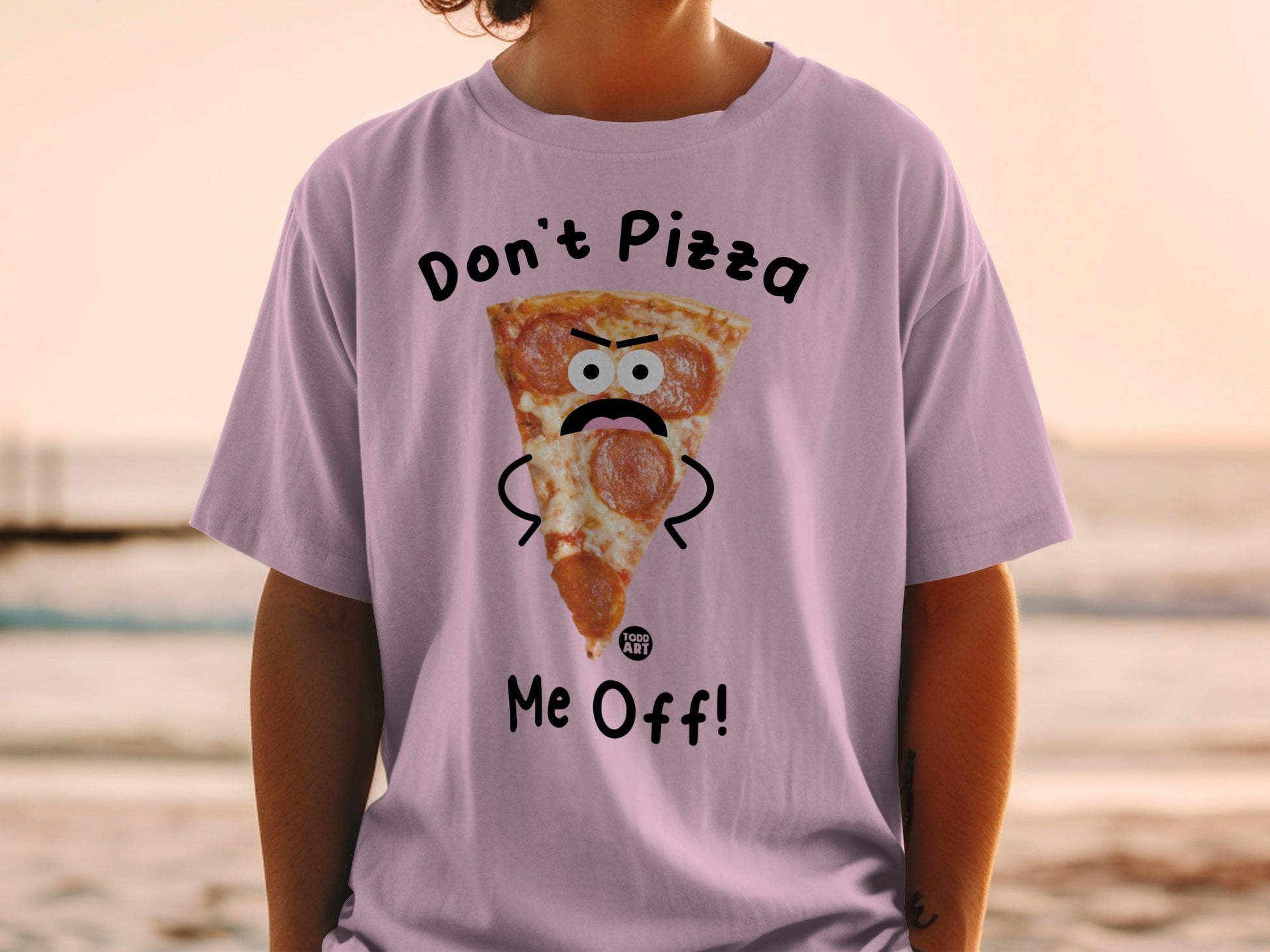 T-shirt with a cartoon pizza slice saying "Don't Pizza Me Off!"