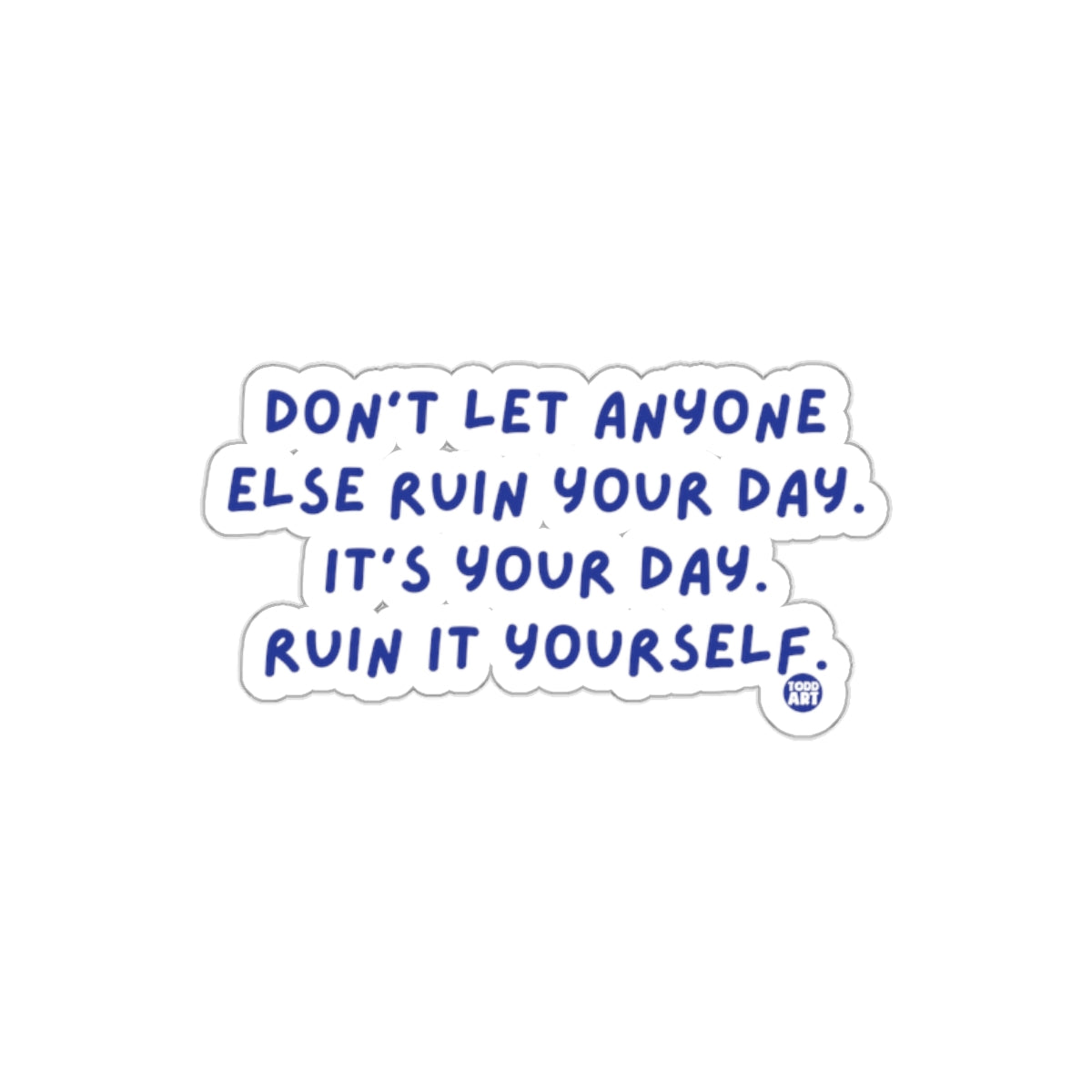Motivational Quote Don't Let Anyone Ruin Your Day Sticker