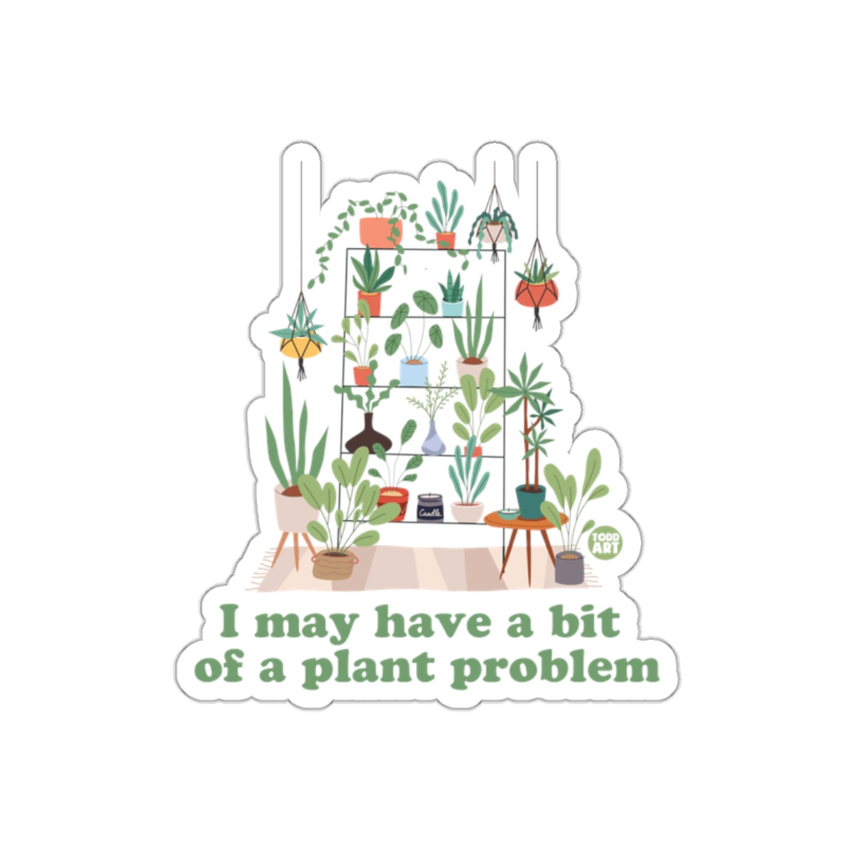 I May Have A Bit of A Plant Problem Statement Stickers