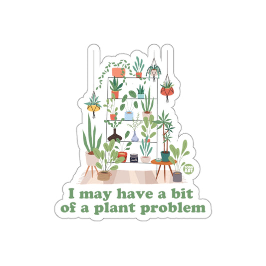 I May Have A Bit of A Plant Problem Statement Stickers