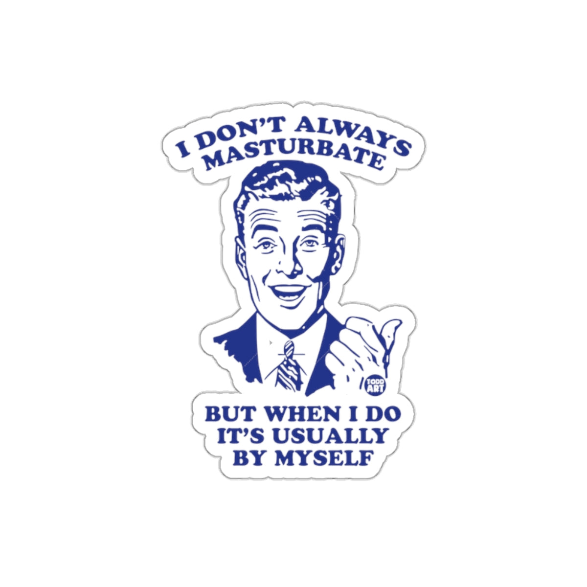 I Don't Always But When I Do By Myself Funny Stickers