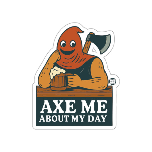 Axe Me About My Day Funny Sticker for Humor Fans
