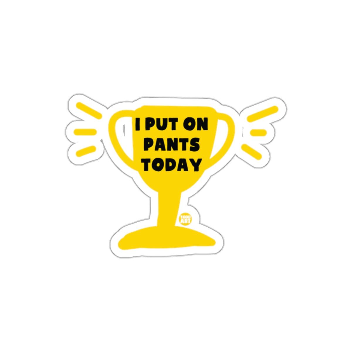 I Put On Pants Today Trophy Sticker Fun Award