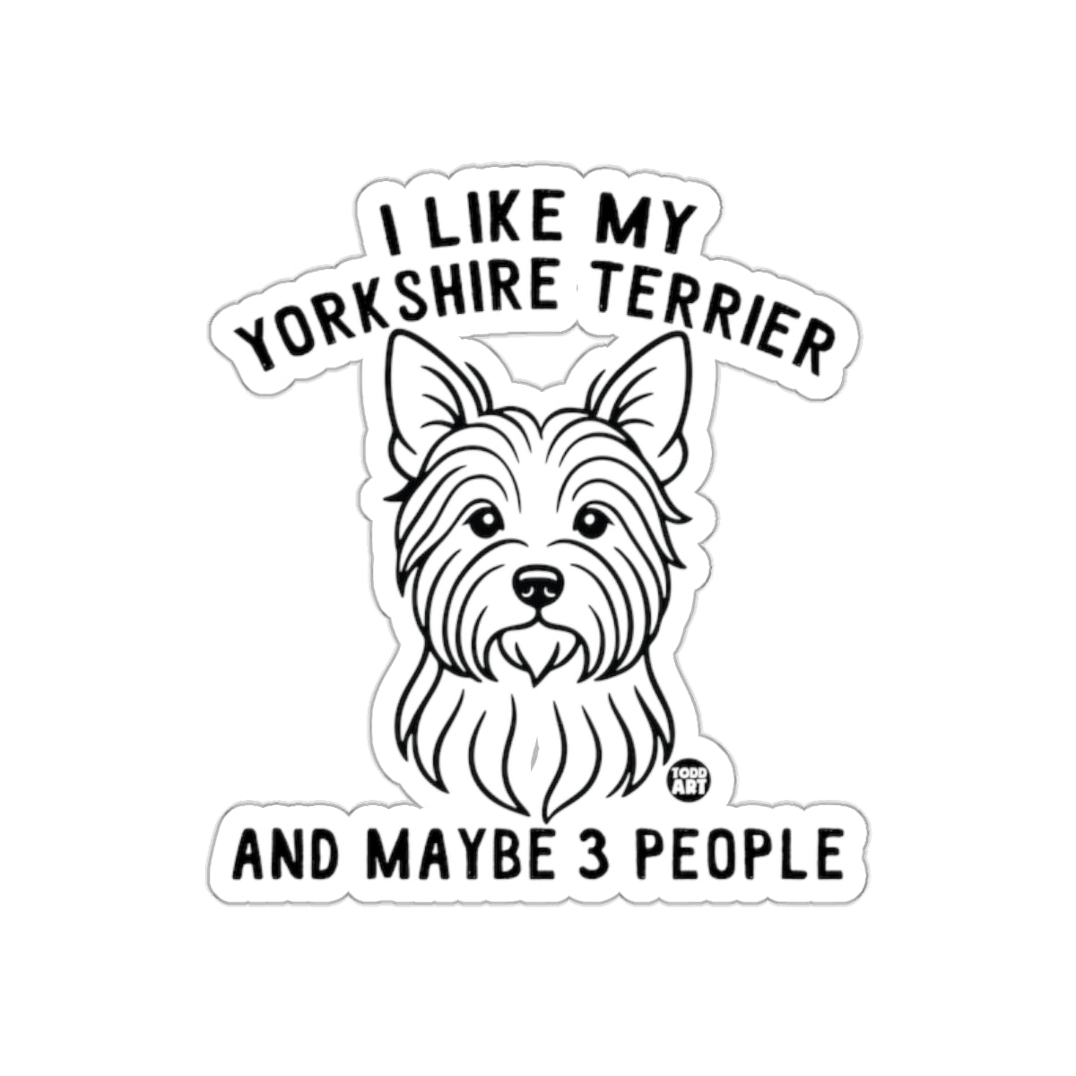 I Like My Yorkshire Terrier And Maybe 3 People Sticker