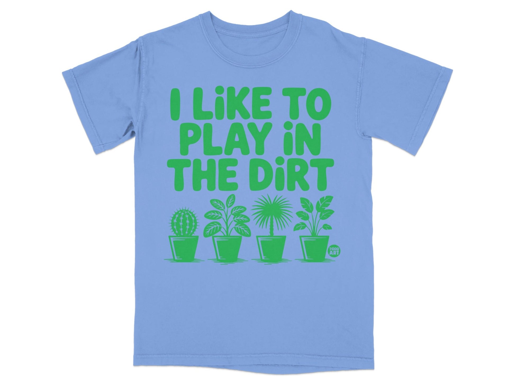 T-shirt with "I LIKE TO PLAY IN THE DIRT" text and potted plants.