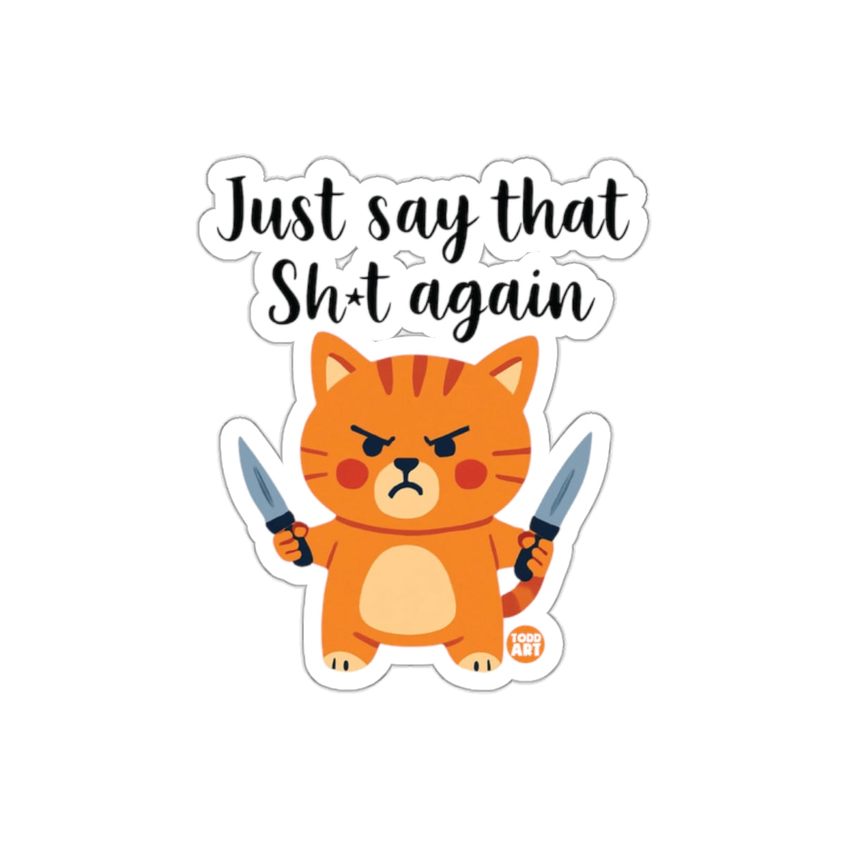 Just Say That Sh*t Again Angry Cat Sticker Product