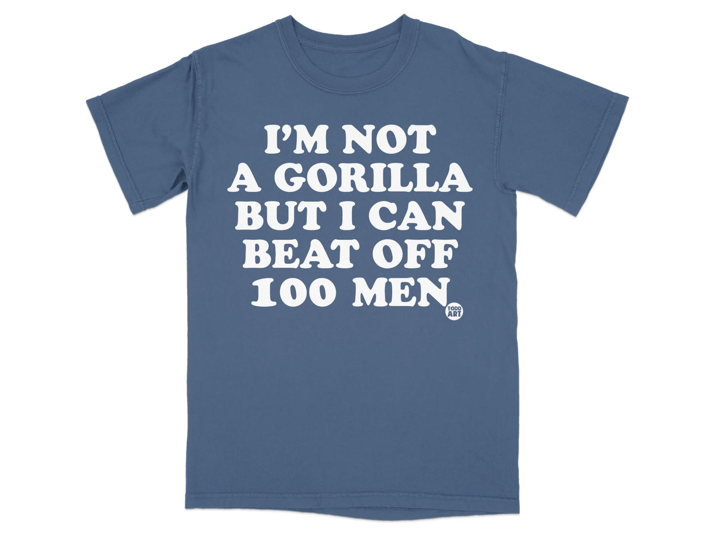 I'M NOT A GORILLA BUT I CAN BEAT OFF 100 MEN shirt
