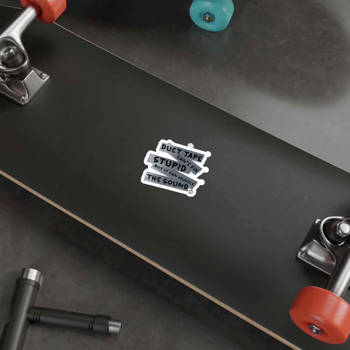 Duct Tape Can't Fix Stupid Skateboard Sticker