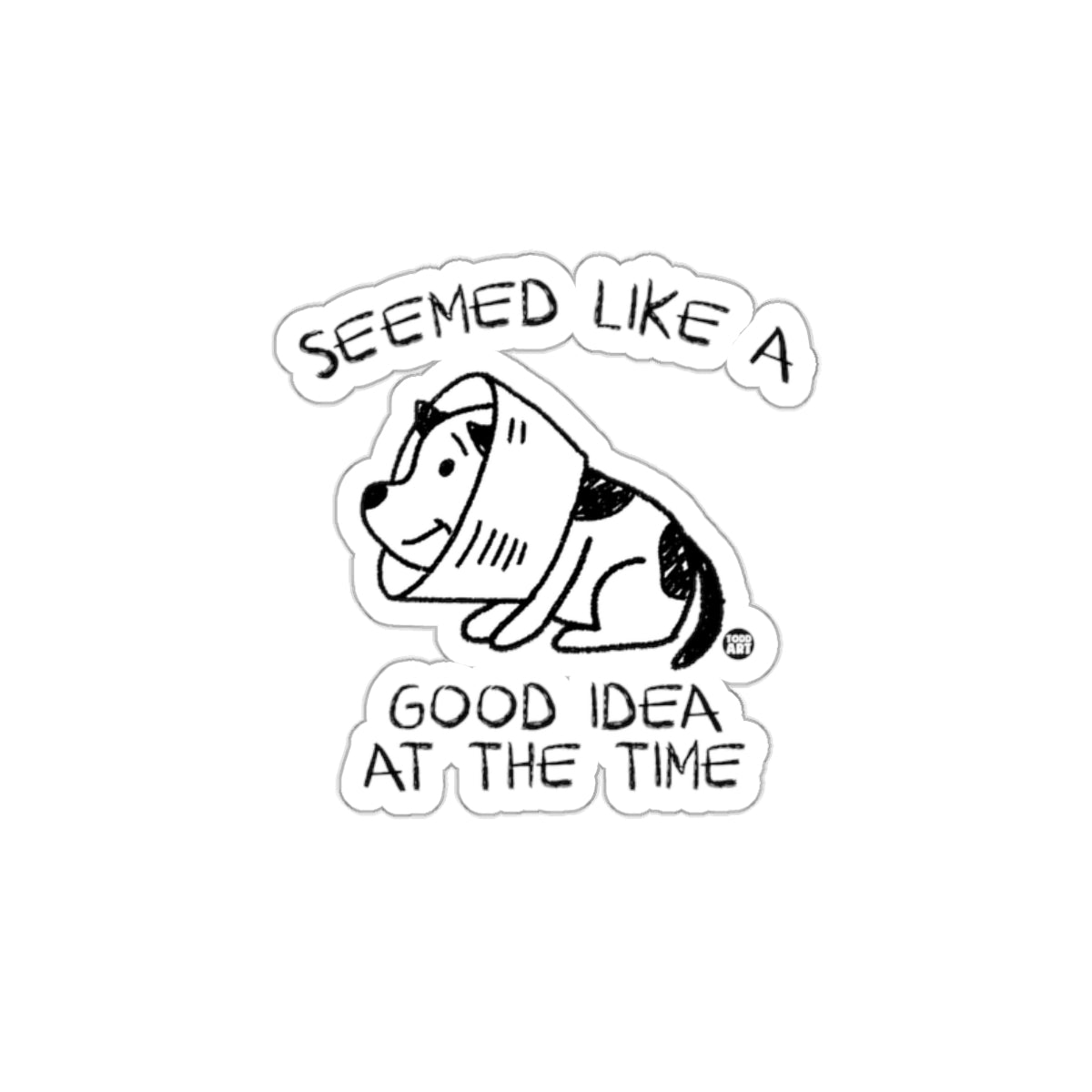 Seemed Like a Good Idea at the Time Sticker