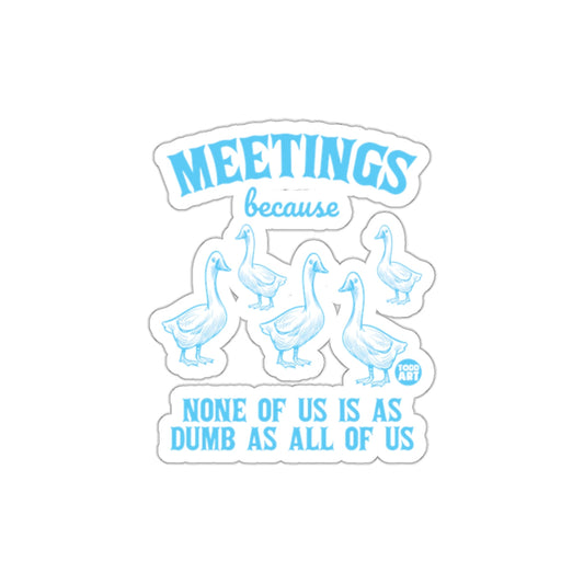 Meetings Because None of Us is As Dumb As All of Us sticker