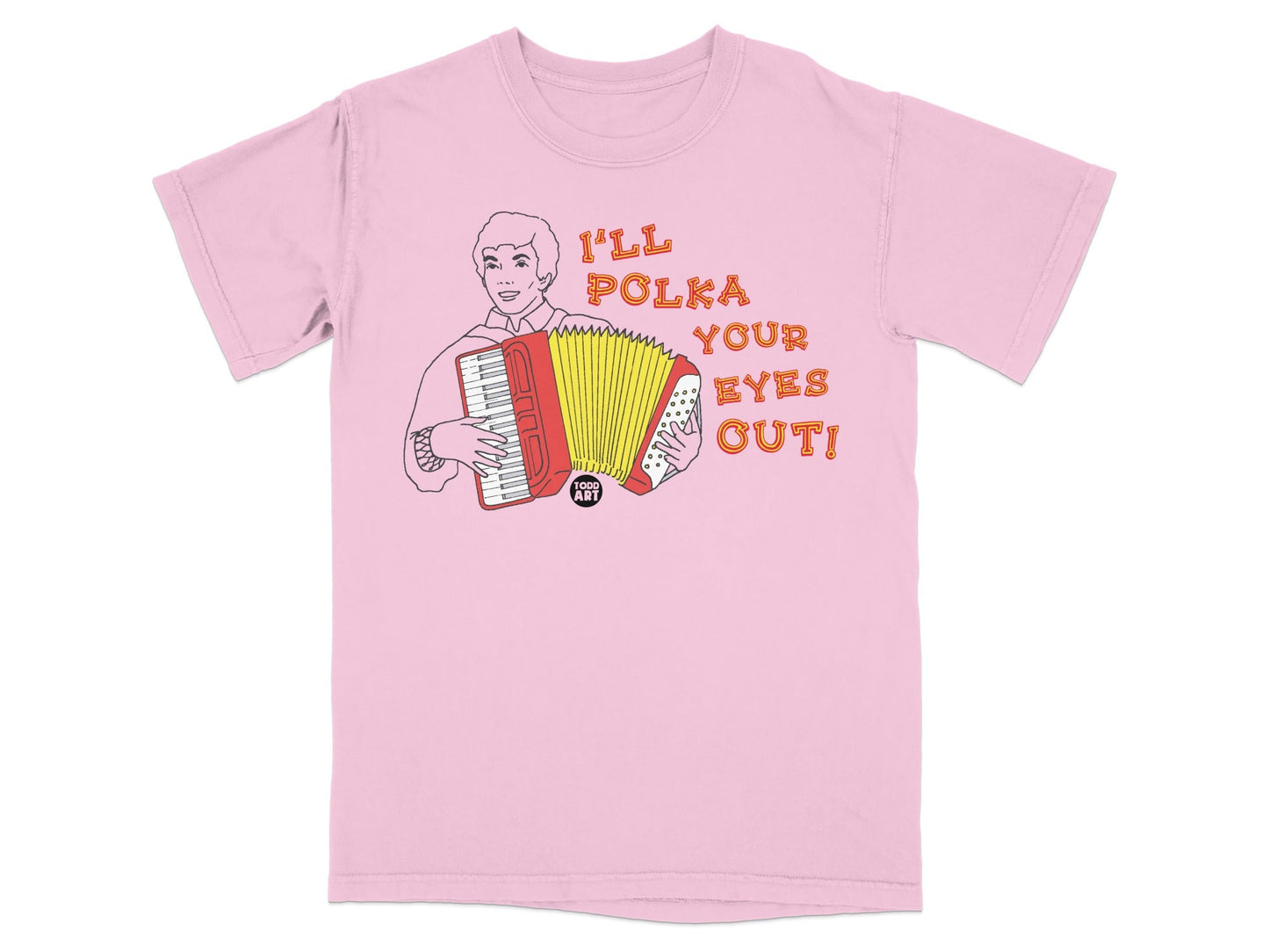 Pink t-shirt with cartoon man playing accordion, text "I'll polka your eyes out!".