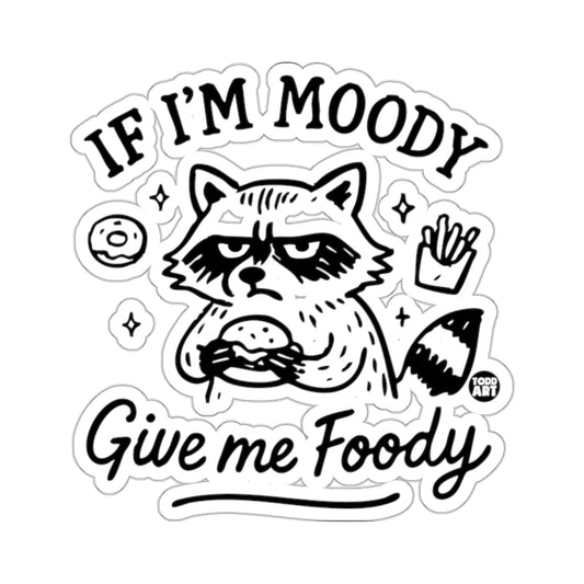 If I'm Moody Give me Foody Grumpy Raccoon 