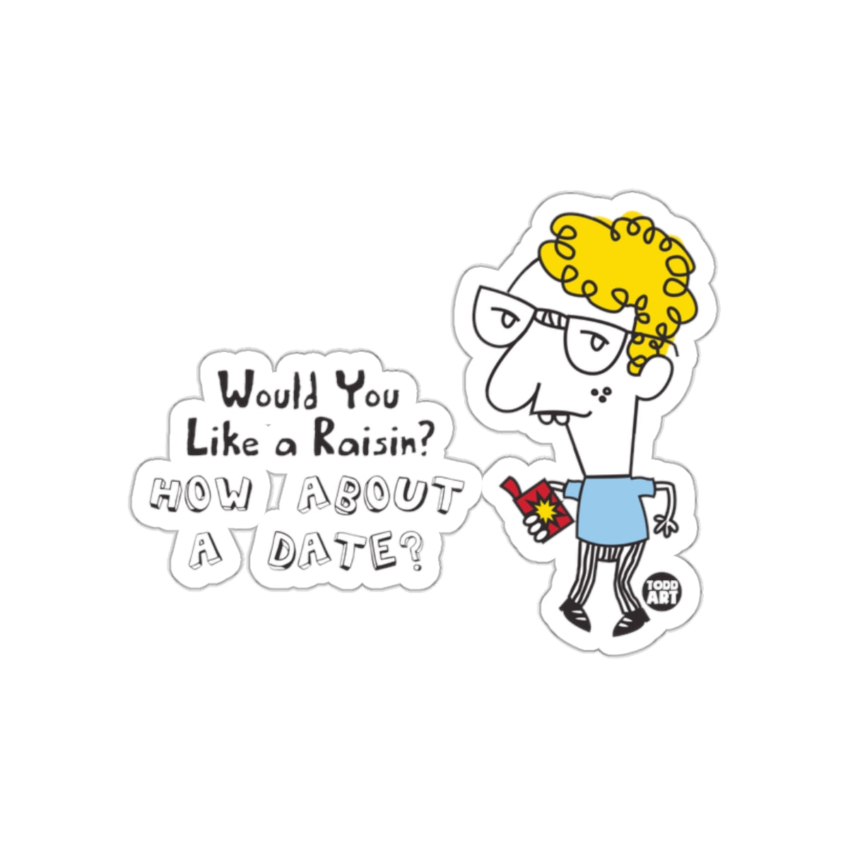 Would You Like a Raisin How About a Date sticker