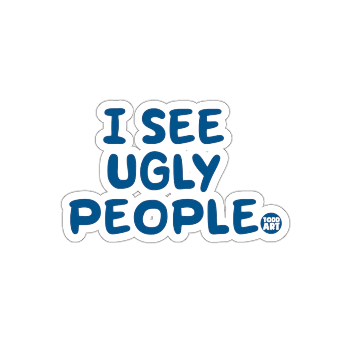 I See Ugly People Todd Art Graphic Sticker Product