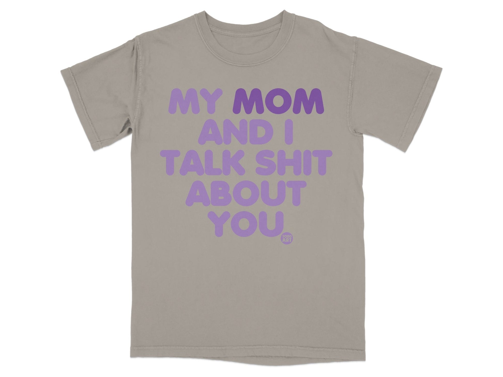 Gray t-shirt with purple text "MY MOM AND I TALK SHIT ABOUT YOU".