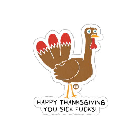Happy Thanksgiving You Sick Fucks hilarious sticker