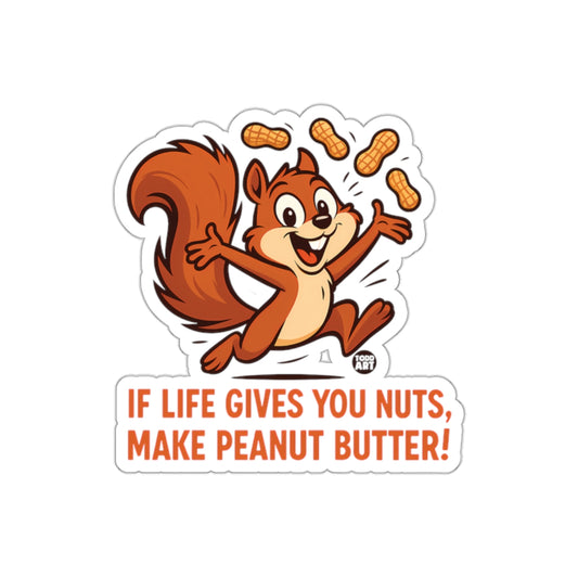 If Life Gives You Nuts Make Peanut Butter Stickers