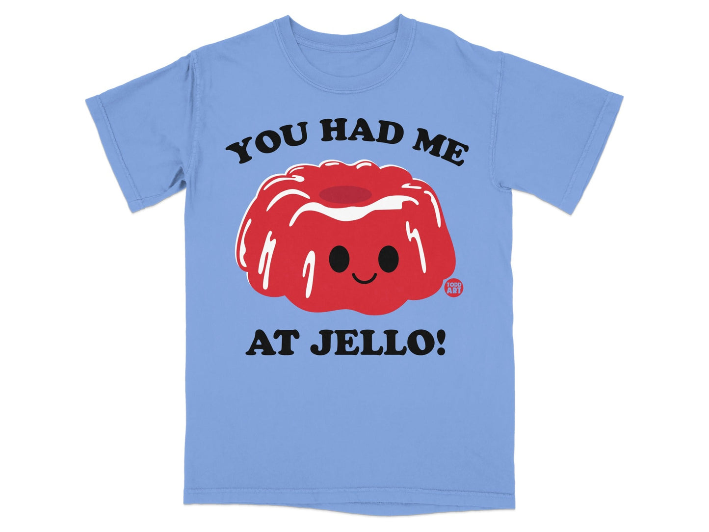 You Had Me at Jello Cute Graphic Printed Shirt
